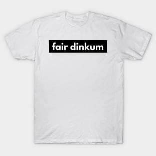 Fair dinkum T-Shirt